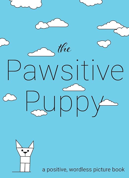 The Pawsitive Puppy. A positive, wordless picture book.